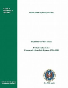 Pearl Harbor Revisited: United States Navy Communications Intelligence, 1924-1941 - Frederick D. Parker, Center for Cryptologic History, Henry F. Schorreck