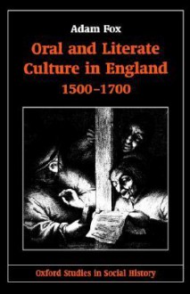 Oral and Literate Culture in England 1500-1700 - Adam Fox