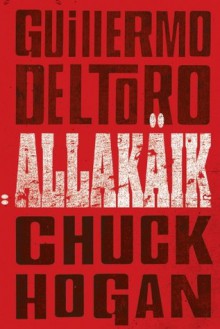 Allakäik (Tõve triloogia, #2) - Guillermo del Toro, Chuck Hogan, Lauri Saaber