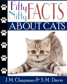 Fifty Nifty Facts about Cats (Volume 1) - J. R. Tony, Chapman, Stephen N., Clive, Lloyd M. Arnold, S.M. Davis