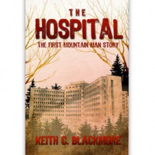 The Hospital: The FREE Short Story: The First Mountain Man Story - Keith C. Blackmore, R. C. Bray, Podium Publishing