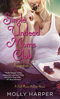 The Single Undead Moms Club (Half Moon Hollow series Book 4) - Molly Harper