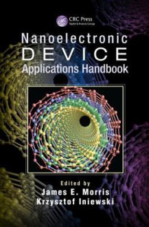 Nanoelectronic Device Applications Handbook - James E Morris, Krzysztof Iniewski