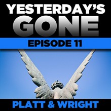 Yesterday's Gone: Episode 11 (Unabridged) - Sean Platt, David Wright, Ray Chase, R. C. Bray, Brian Holsopple, Chris Patton, Maxwell Glick, Tamara Marston