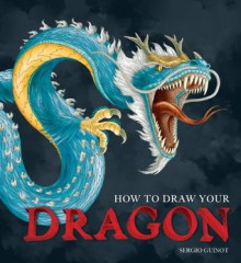 How to Draw Your Dragon - Sergio Guinot