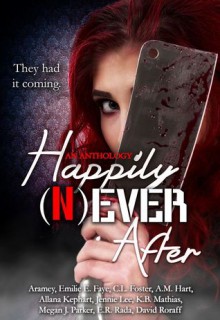 Happily (N)ever After - C.L. Foster, E.R. Rada, Aramey, David Roraff, K.B. Mathias, Emilie E. Faye, A.M. Hart, Allana Kephart