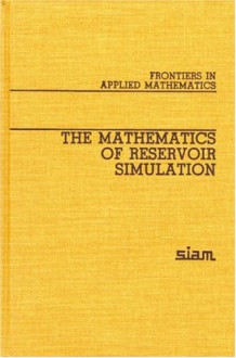 The Mathematics of Reservoir Simulation - Richard E. Ewing