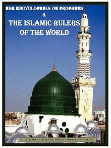 The Encyclopedia of the Prophets & Rulers of Islamic World - Mohammad Nurul Alam, Rafiq Ahmed