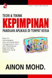 Teori dan Teknik Kepimpinan Panduan Aplikasi di Tempat Kerja - Abdullah Hassan, Ainon Mohd.