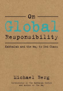 On Global Responsibility: Kabbalah and the Way to End Chaos - Michael Berg