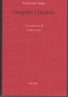 Geografia e Drammi - Gertrude Stein, Fiorenzo Iuliano, Nadia Fusini