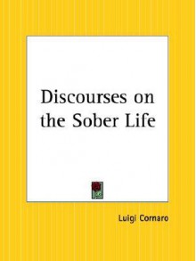 Discourses on the Sober Life - Luigi Cornaro