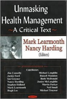 Unmasking Health Management: A Critical Text - Mark Learmonth, Nancy Harding