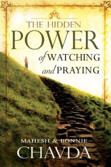 The Hidden Power of Watching and Praying: 1 - Mahesh Chavda, Bonnie Chavda