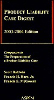 Product Liability Case Digest 2003-2004 Edition - Scott Baldwin, Francis H. Hare Jr., Francis E. McGovern