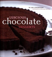 Luscious Chocolate Desserts - Lori Longbotham, Ron Manville