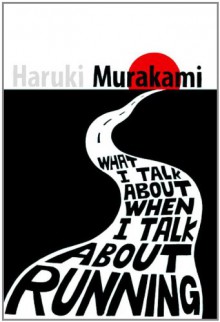 What I Talk About When I Talk About Running - Haruki Murakami, Philip Gabriel