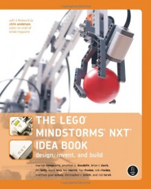 The LEGO MINDSTORMS NXT Idea Book - Martijn Boogaarts, Martijn Boogaarts, Jonathan Daudelin, James Floyd Kelly, Lou Morris, Fay Rhodes, Rick Rhodes, Matthias Paul Scholz, Christopher R. Smith, Rob Torok