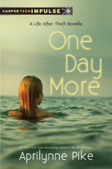 One Day More: A Life After Theft Novella - Aprilynne Pike