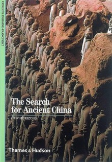 The Search For Ancient China - Corinne Debaine-Francfort