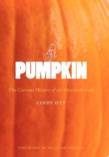 Pumpkin: The Curious History of an American Icon (Weyerhaeuser Environmental Books) - Cindy Ott