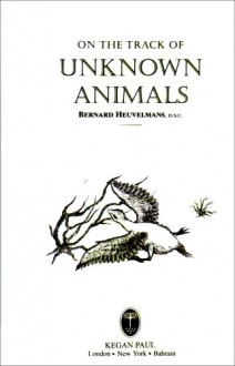 On the Track of Unknown Animals - Bernard Heuvelmans