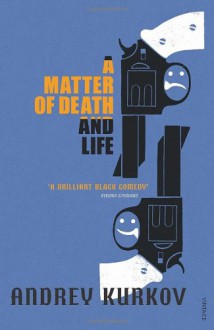 A Matter Of Death And Life - Andrey Kurkov