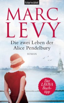 Die zwei Leben der Alice Pendelbury - Marc Levy