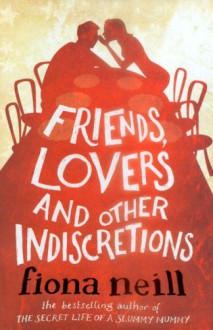 Friends, Lovers and Other Indiscretions - Fiona Neill