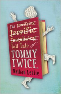 The Tall Tale of Tommy Twice - Nathan Leslie