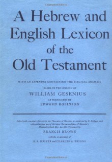 A Hebrew and English Lexicon of the Old Testament - Wilhelm Gesenius, Charles A. Briggs, Samuel R. Driver