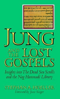 Jung and the Lost Gospels: Insights into the Dead Sea Scrolls and the Nag Hammadi Library - Stephan A. Hoeller, June K. Singer