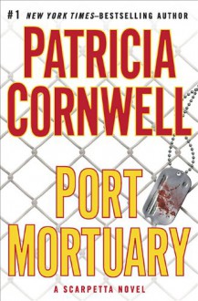 Port Mortuary (Kay Scarpetta Series #18) - Patricia Cornwell