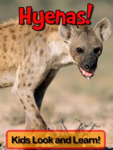 Hyenas! Learn About Hyenas and Enjoy Colorful Pictures - Look and Learn! (50+ Photos of Hyenas) - Becky Wolff