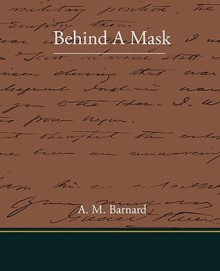 Behind a Mask - Louisa May Alcott, A.M. Barnard