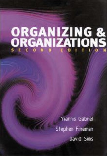 Organizing & Organizations: An Introduction - Yiannis Gabriel, Stephen Fineman, David B.P. Sims