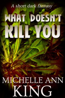 What Doesn't Kill You - Michelle Ann King