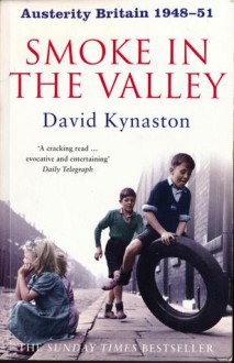 Austerity Britain: Smoke In The Valley (Tales Of A New Jerusalem 2) - David Kynaston