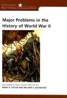 Major Problems in the History of World War II: Documents and Essays - Melanie S. Gustafson, Thomas Paterson