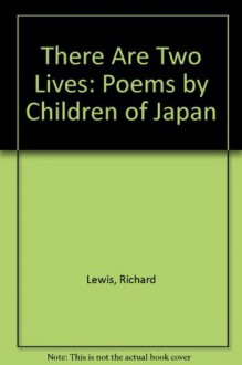 There Are Two Lives: Poems by Children of Japan - Richard Lewis