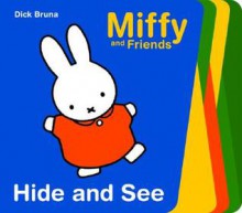 Hide And See (Miffy and Friends) - Dick Bruna