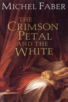 The Crimson Petal and the White - Michel Faber