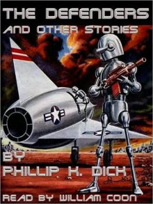 The Defenders and Other Stories - Philip K. Dick, William Coon