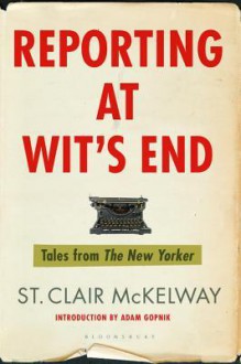 Reporting at Wit's End - St. Clair McKelway