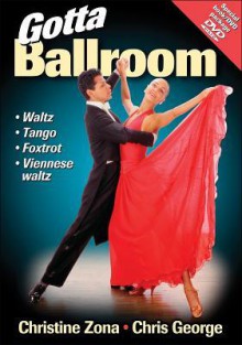 Gotta Ballroom [With DVD] - Christine Zona, Chris George