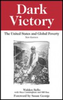 Dark Victory: The United States and Global Poverty - Walden Bello, Shea Cunningham, Bill Rau