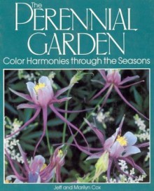 The Perennial Garden: Color Harmonies Through the Seasons - Jeff Cox, Marilyn Cox