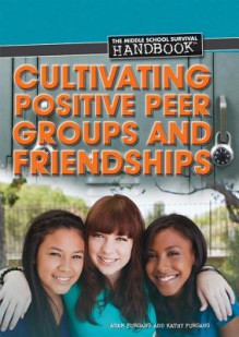 Cultivating Positive Peer Groups and Friendships - Adam Furgang