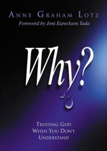 Why?: Trusting God When You Don't Understand - Anne Graham Lotz