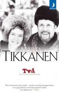 Två: Scener ur ett konstnärsäktenskap - Märta Tikkanen, Henrik Tikkanen